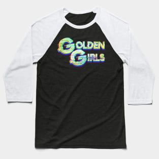 Glitch Golden Girls Baseball T-Shirt